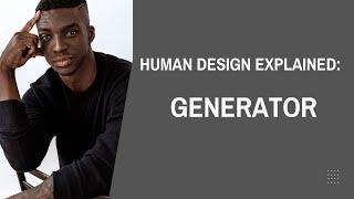 HUMAN DESIGN AURA TYPE - Generators...A Man's Perspective