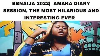 BBNAIJA 2022 | AMAKA DIARY SESSION| MOST HILARIOUS AND INTERESTING DIARY SESSION EVER