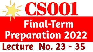 CS001 Final-Term Preparation 2022 | CS001 Lecture 23 to 35 | CS001