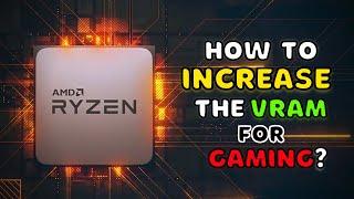 How To Increase the VRAM of AMD Radeon Vega 8 iGPU for Gaming? Make Your Ryzen APU Gaming Ready!