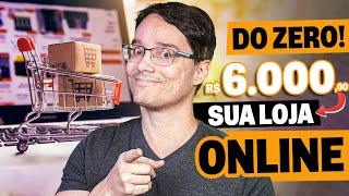 6.000 REAIS POR MÊS COM LOJAS ONLINE [COMEÇANDO DO ZERO]