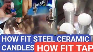 how fit ceramic candles in steel water filter. how fix tap to steel filter. tap leakage solution