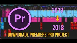 Downgrade Premiere Pro | Open 2019 premiere pro project in 2018 and lower