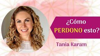 ¿Cómo Saber PERDONAR? | Tania Karam