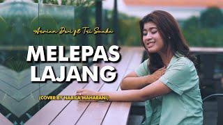 MELEPAS LAJANG - ARVIAN DWI FT. TRI SUAKA | Cover by Nabila Maharani