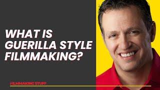 What is Guerilla Style Filmmaking?