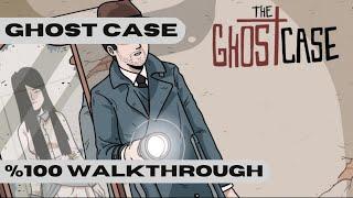 GHOST CASE %100 WALKTHROUGH