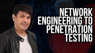 Network Engineering to Penetration Testing