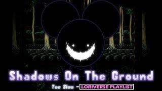 Shadows On The Ground (Too Slow - Loriverse Playlist)