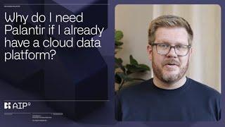 Why do I need Palantir if I already have a cloud data platform?