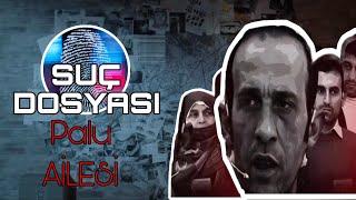 Suç Dosyası | PALU AİLESİ | Kriminal