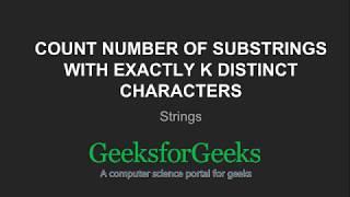 Count number of substrings with exactly k distinct characters | GeeksforGeeks