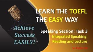 TOEFL Speaking: Task 3- Reading and Lecture (made easy)
