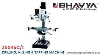 Drilling, Milling & Tapping Machine (Model - Z5045C-1) - Bhavya Machine Tools