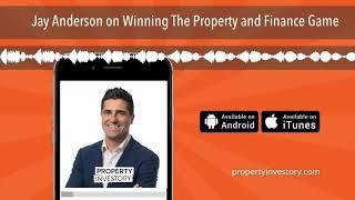 Property Investory Podcast: Jay Anderson on Winning The Property and Finance Game