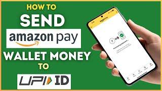 How To Send Amazon Pay Wallet Money To any UPI ID Instantly