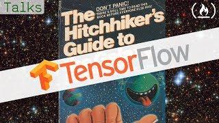 The Hitchhiker's Guide to Tensorflow - Introduction to Machine Learning and Tensorflow