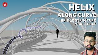 Make a Helix-like bridge structure in sketchup  | The Architecture Tract | With Manan Hans