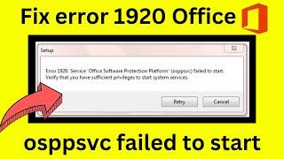 Error 1920 service office software protection platform osppsvc failed to start