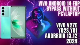 Vivo V29E,V27E,Y02s,Y01 Frp Bypass Android 14,13,12 Without Pc April,may 2024