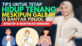 TIPS HIDUP TENANG MESKI GALBAY BANYAK PINJOL, EFEKTIF & BUKTIKAN SENDIRI !