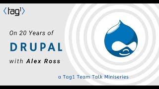 Alex Ross on Drupal and open source contribution - 20 Years of Drupal series - Tag1 Team Talk