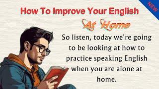 How to Speak English At Home | Improve Your English | Learn English At Home | Graded Reader