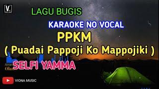 PPKM - PUADAI PAPPOJI KO MAPPOJIKI  -SELFI YAMMA ( KARAOKE ) VERSI BUGIS CINTA BILANG CINTA