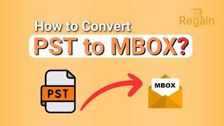 How to export PST to MBOX? -Easily convert PST to MBOX | Regain Software