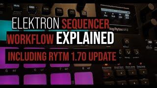 Elektron Sequencer Workflow Explained// w/ Analog RYTM 1.7 Update// What makes Elektron so Unique