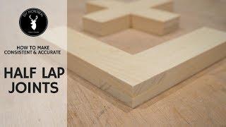 Consistent and accurate half lap joints