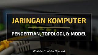 Jaringan Komputer (Pengertian, Topologi, dan Model) | Administrasi Infrastruktur Jaringan (AIJ)