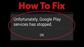 How To Fix "Unfortunately , Google Play Services has stopped" Error on Android ?