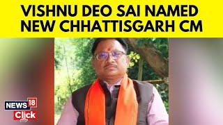 Chhattisgarh new CM | BJP Picks Tribal Leader Vishnu Deo Sai as Chhattisgarh CM | N18V | News18