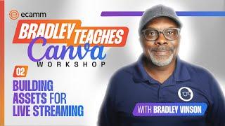 Building Assets for Live Streaming - Canva Workshop with Bradley Teaches Day 2