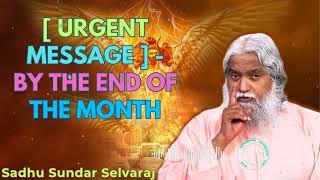 [ URGENT MESSAGE ] - BY THE END OF THE MONTH - Sadhu Sundar Selvaraj