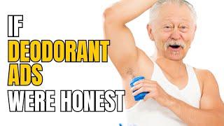 If Deodorant Ads Were Honest - Honest Ads