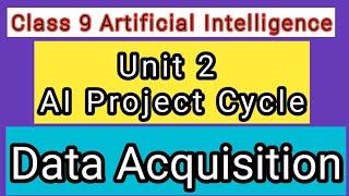 Data Acquisition | Unit 2 AI Project Cycle | CBSE class 9