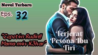 Novel Terbaru ‼️ Cepet Rudin, M4m4 Mav K3lv4r ‼️ Episode Terjerat Pesona Ibu Tiri ‼️ (32)