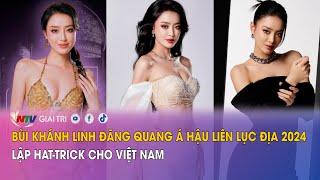 Bùi Khánh Linh đăng quang Á hậu Liên lục địa 2024, lập hat-trick cho Việt Nam