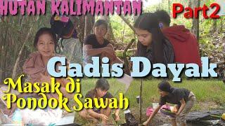 Gadis Dayak Masak dan makan bersama keluarga di pondok sawah Part2|| di pedalaman hutan Kalimantan