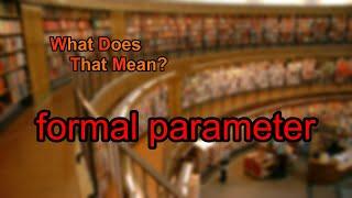 What does formal parameter mean?