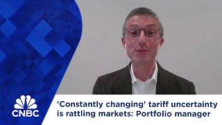 'Constantly changing' tariff uncertainty is rattling markets: Portfolio manager