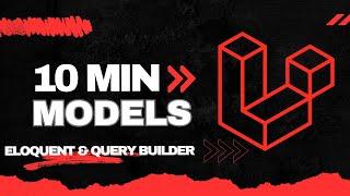 Laravel Models - The Basics You Must Know (Eloquent & Query Builder in 10 Minutes)