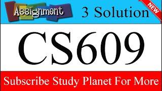 CS609 Assignment No 3 Solution Fall 2019 | Study Planet