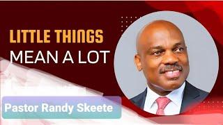 Little things means Alot! || Pastor Randy Skeete sermon {saved}