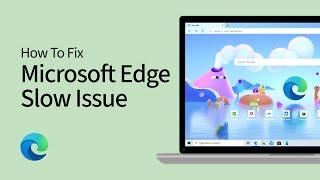 How To Fix Microsoft Edge Too Slow Issue