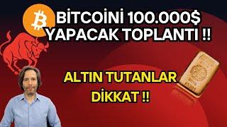 BITCOINI 100.000$ YAPACAK TOPLANTI !! ALTIN TUTANLAR DİKKAT !!