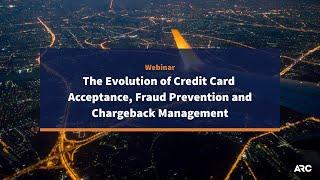 The Evolution of Credit Card Acceptance, Fraud Prevention and Chargeback Management — Webinar