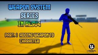 ALSV4 Adding weapon to our character / Weapon System Tutorial Series Part-1